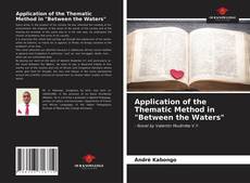 Bookcover of Application of the Thematic Method in "Between the Waters"