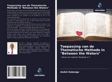 Bookcover of Toepassing van de Thematische Methode in "Between the Waters"