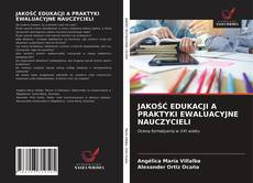 Copertina di JAKOŚĆ EDUKACJI A PRAKTYKI EWALUACYJNE NAUCZYCIELI