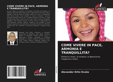 Couverture de COME VIVERE IN PACE, ARMONIA E TRANQUILLITÀ?