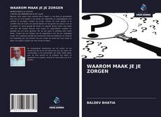Bookcover of WAAROM MAAK JE JE ZORGEN