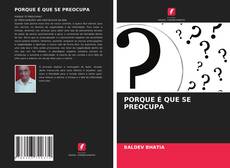 Capa do livro de PORQUE É QUE SE PREOCUPA 