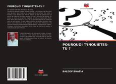 Copertina di POURQUOI T'INQUIÈTES-TU ?