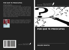 Bookcover of POR QUÉ TE PREOCUPAS