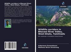 Wildlife corridors in Bhavani River Valley, West-Ghats, Tamilnadu kitap kapağı