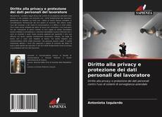 Diritto alla privacy e protezione dei dati personali del lavoratore的封面