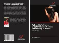 Couverture de Aphrodite's Curse: Eksploracja archetypu czarownicy w filmie