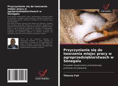 Bookcover of Przyczynianie się do tworzenia miejsc pracy w agroprzedsiębiorstwach w Senegalu