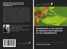 Couverture de Resistencia a las toxinas de Bacillus thuringiensis en los lepidópteros