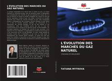 Bookcover of L'ÉVOLUTION DES MARCHÉS DU GAZ NATUREL