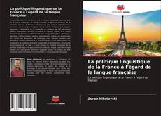 Couverture de La politique linguistique de la France à l'égard de la langue française