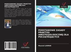 Bookcover of PODSTAWOWE ZASADY PRAKTYKI ANESTEZJOLOGICZNEJ DLA POCZĄTKUJĄCYCH