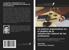 Bookcover of La justicia organizativa en el ámbito de la satisfacción laboral de los profesores