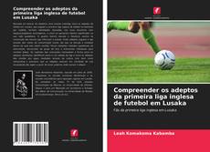 Borítókép a  Compreender os adeptos da primeira liga inglesa de futebol em Lusaka - hoz