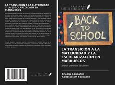 Bookcover of LA TRANSICIÓN A LA MATERNIDAD Y LA ESCOLARIZACIÓN EN MARRUECOS