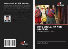 Bookcover of SONO CHOLO, MA NON INDIGENO