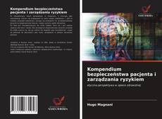 Bookcover of Kompendium bezpieczeństwa pacjenta i zarządzania ryzykiem