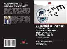 Copertina di UN EXAMEN COMPLET DU SYSTÈME DE DISTRIBUTION DES MÉDICAMENTS OPHTALMIQUES