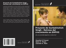 Bookcover of Proyecto de Gurbakhshish Singh - Retraso del crecimiento en EHPVO