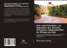 Copertina di Une voie d'évasion : La migration des femmes africaines indépendantes en Afrique du Sud