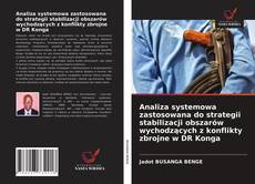 Bookcover of Analiza systemowa zastosowana do strategii stabilizacji obszarów wychodzących z konflikty zbrojne w DR Konga