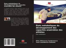 Couverture de États métaboliques du développement des capacités anaérobies des athlètes