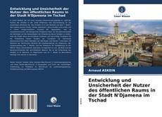 Copertina di Entwicklung und Unsicherheit der Nutzer des öffentlichen Raums in der Stadt N'Djamena im Tschad