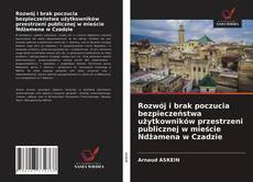 Bookcover of Rozwój i brak poczucia bezpieczeństwa użytkowników przestrzeni publicznej w mieście Ndżamena w Czadzie