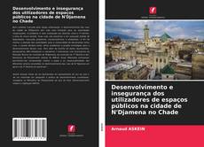 Borítókép a  Desenvolvimento e insegurança dos utilizadores de espaços públicos na cidade de N'Djamena no Chade - hoz
