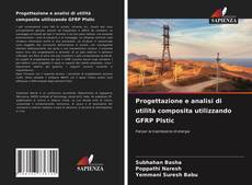 Bookcover of Progettazione e analisi di utilità composita utilizzando GFRP Plstic