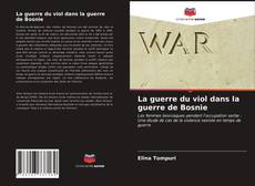 Bookcover of La guerre du viol dans la guerre de Bosnie