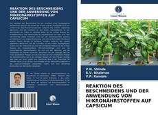 Capa do livro de REAKTION DES BESCHNEIDENS UND DER ANWENDUNG VON MIKRONÄHRSTOFFEN AUF CAPSICUM 