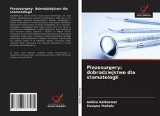 Bookcover of Piezosurgery: dobrodziejstwo dla stomatologii