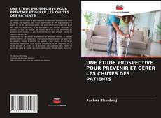 Copertina di UNE ÉTUDE PROSPECTIVE POUR PRÉVENIR ET GÉRER LES CHUTES DES PATIENTS