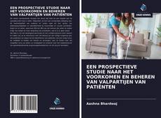 Обложка EEN PROSPECTIEVE STUDIE NAAR HET VOORKOMEN EN BEHEREN VAN VALPARTIJEN VAN PATIËNTEN