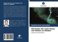 Bookcover of Wechseln Sie noch heute von Nullen zu Helden