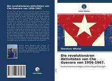 Bookcover of Die revolutionären Aktivitäten von Che Guevara von 1956-1967.