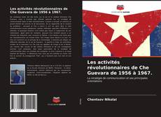 Bookcover of Les activités révolutionnaires de Che Guevara de 1956 à 1967.