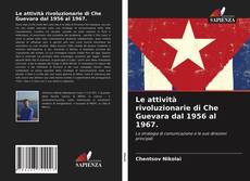 Bookcover of Le attività rivoluzionarie di Che Guevara dal 1956 al 1967.