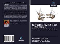 Bookcover of Larvicidal activiteit tegen Aedes aegypti