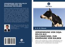 Обложка VERWENDUNG VON SOJA-MILCH ALS MILCHWECHSEL ZUR ERHÖHUNG VON KALBEN