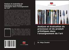 Portada del libro de Analyse et évaluation du processus et du produit artistiques dans l'enseignement de l'art