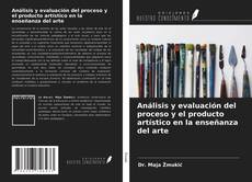 Capa do livro de Análisis y evaluación del proceso y el producto artístico en la enseñanza del arte 