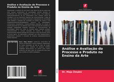 Couverture de Análise e Avaliação do Processo e Produto no Ensino da Arte