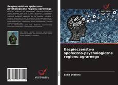 Bookcover of Bezpieczeństwo społeczno-psychologiczne regionu agrarnego