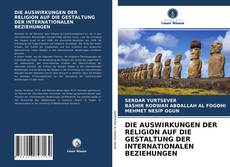 Capa do livro de DIE AUSWIRKUNGEN DER RELIGION AUF DIE GESTALTUNG DER INTERNATIONALEN BEZIEHUNGEN 