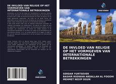 Bookcover of DE INVLOED VAN RELIGIE OP HET VORMGEVEN VAN INTERNATIONALE BETREKKINGEN