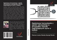 Bookcover of Opóźnione korzystanie z opieki zdrowotnej w przypadku chorób zagrażających życiu u kobiet