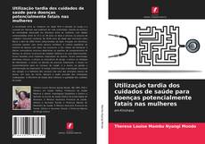 Couverture de Utilização tardia dos cuidados de saúde para doenças potencialmente fatais nas mulheres