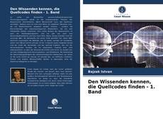 Buchcover von Den Wissenden kennen, die Quellcodes finden - 1. Band